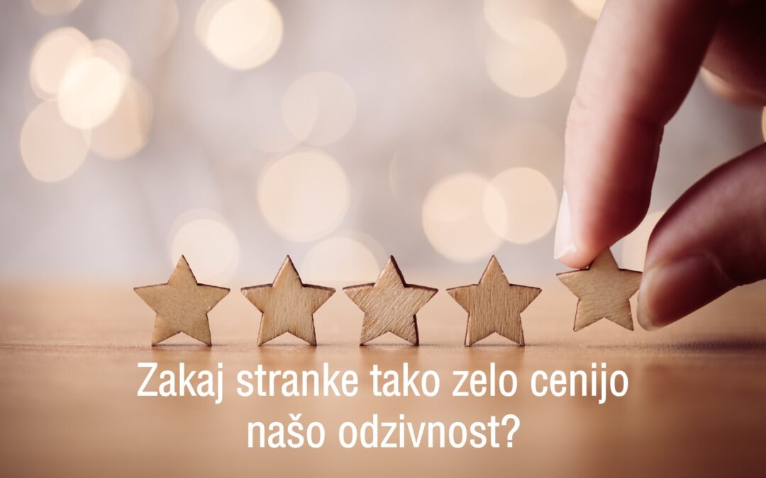 ZAKAJ STRANKE TAKO ZELO CENIJO NAŠO ODZIVNOST?