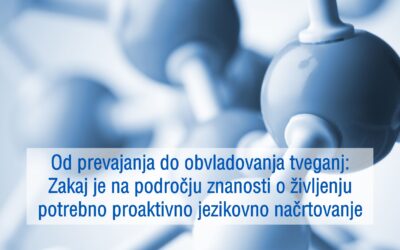 OD PREVAJANJA DO OBVLADOVANJA TVEGANJ: ZAKAJ JE NA PODROČJU ZNANOSTI O ŽIVLJENJU POTREBNO PROAKTIVNO JEZIKOVNO NAČRTOVANJE