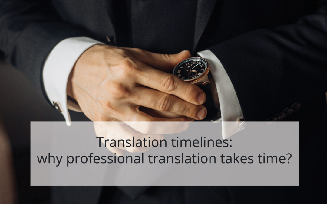 TRANSLATION TIMELINES: WHY PROFESSIONAL TRANSLATION TAKES TIME?