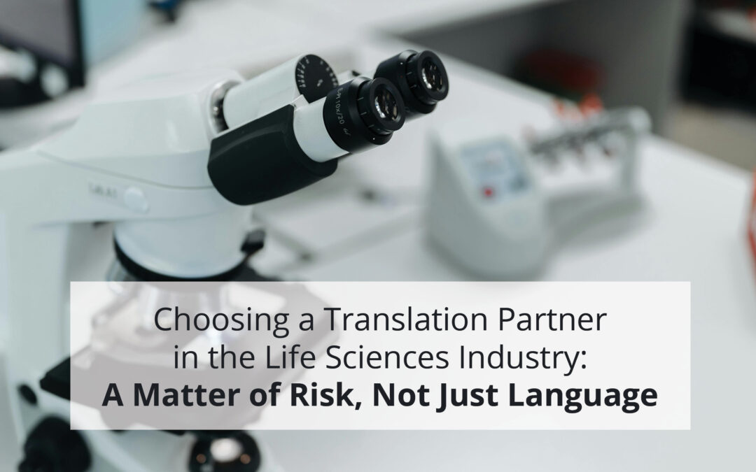 CHOOSING A TRANSLATION PARTNER IN THE LIFE SCIENCES INDUSTRY: A MATTER OF RISK, NOT JUST LANGUAGE