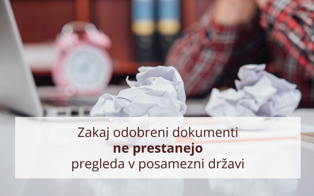 ZAKAJ ODOBRENI DOKUMENTI NE PRESTANEJO PREGLEDA V POSAMEZNI DRŽAVI